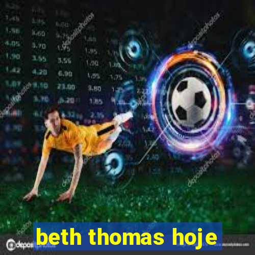 beth thomas hoje